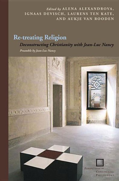 Re-treating Religion: Deconstructing Christianity with Jean-Luc Nancy (Perspectives in Continental Philosophy)