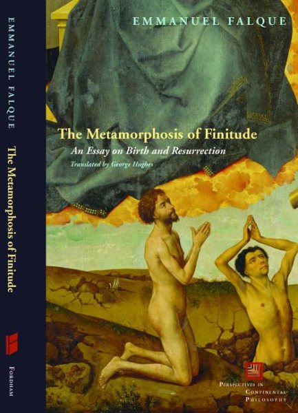 The Metamorphosis of Finitude: An Essay on Birth and Resurrection (Perspectives in Continental Philosophy) cover