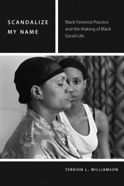 Scandalize My Name: Black Feminist Practice and the Making of Black Social Life (Commonalities) cover