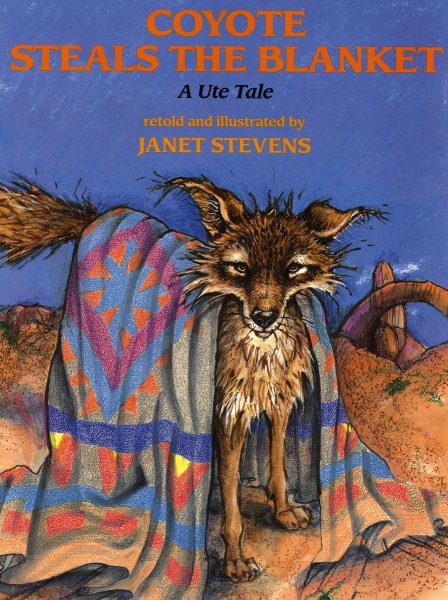 Coyote Steals the Blanket: A Ute Tale (Ute Tales) cover