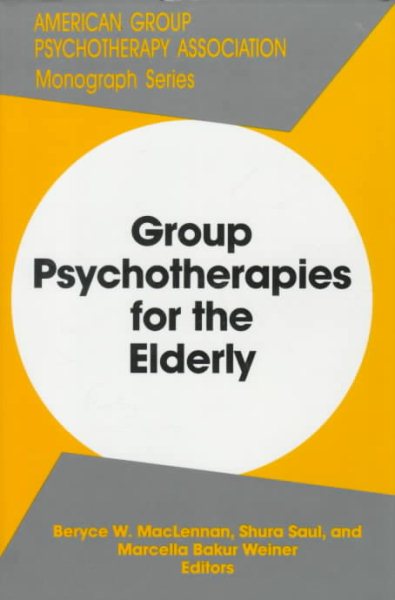 Group Psychotherapies for the Elderly (MONOGRAPH SERIES (AMERICAN GROUP PSYCHOTHERAPY ASSOCIATION))