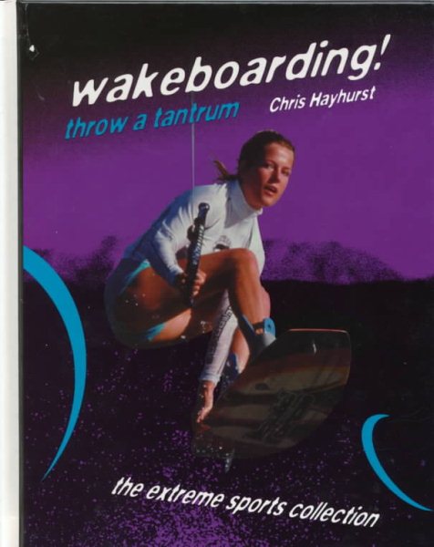 Wakeboarding!: Throw a Tantrum (The Extreme Sports Collection)