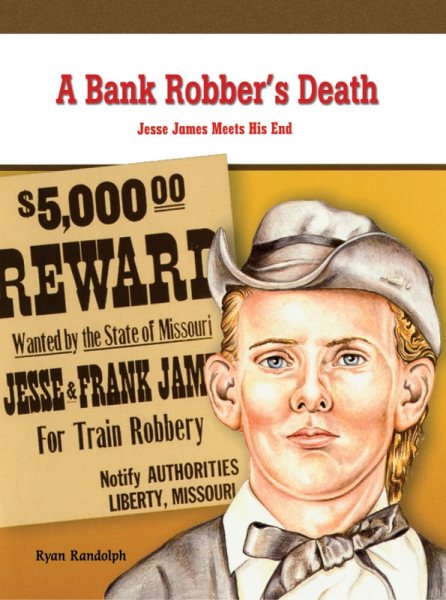 A Bank Robber's Death: Jesse James Meets His End (Primary Sources of Famous People in American History)