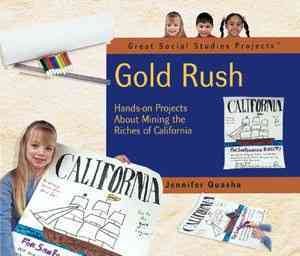 Gold Rush: Hands-On Projects About Mining the Riches of California (Great Social Studies Projects) cover