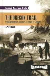 The Oregon Trail: From Independence, Missouri to Oregon City, Oregon (Famous American Trails)