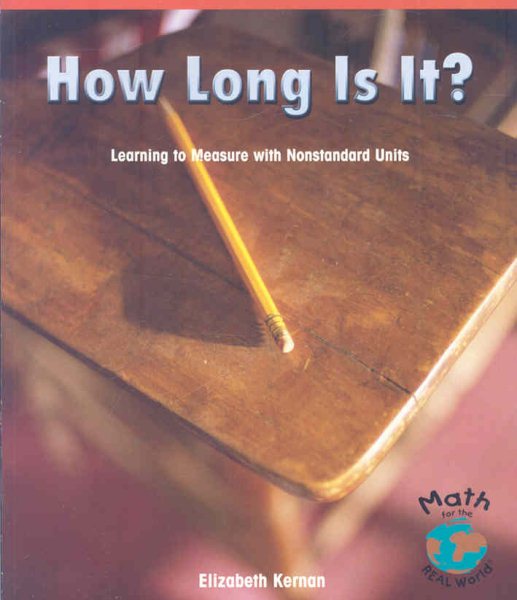 How Long Is It?: Learning to Measure With Nonstandard Units (Math For the Real World)