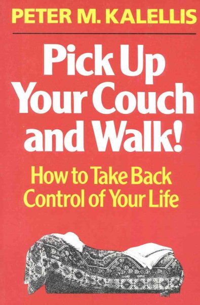 Pick Up Your Couch & Walk!: How to Take Back Control of Your Life