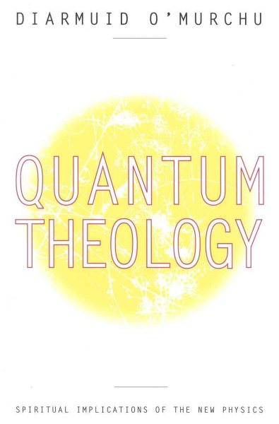 Quantum Theology: Spiritual Implications of the New Physics cover