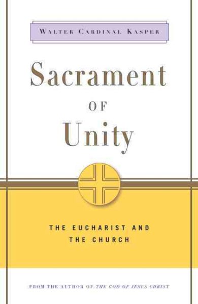 Sacrament of Unity: The Eucharist and the Church