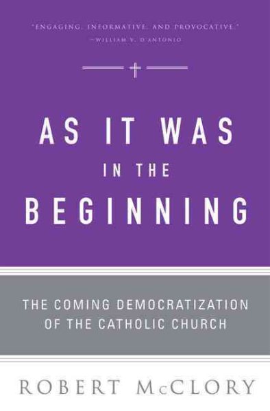 As It Was in the Beginning: The Coming Democratization of the Catholic Church cover