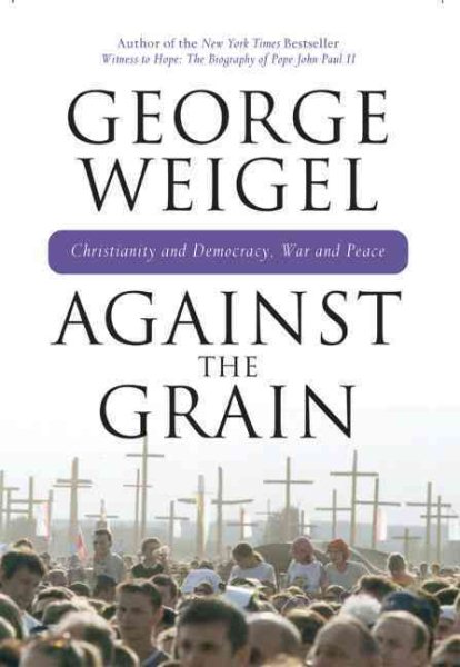 Against the Grain: Christianity and Democracy, War and Peace cover