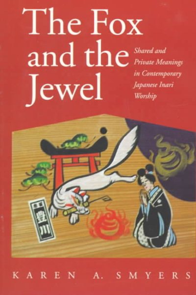 The Fox and the Jewel: Shared and Private Meanings in Contemporary Japanese Inari Worship cover