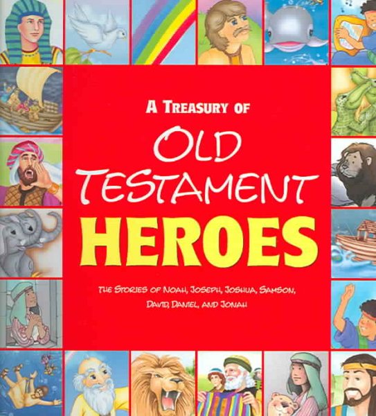 A Treasury Of Old Testament Heroes: The Stories Of Noah, Joseph, Joshua, Samson, David, Daniel, And Jonah cover