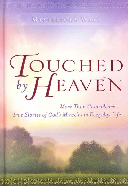 Touched by Heaven: More Than Coincidence... True Stories of God's Miracles in Everyday Life (Mysterious Ways) cover