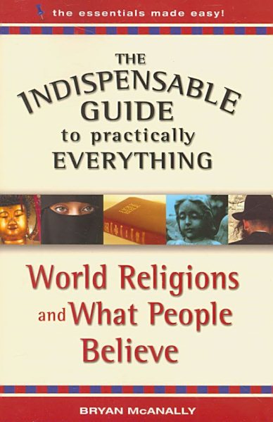 The Indispensable Guide to Practically Everything: World Religions and What People Believe cover