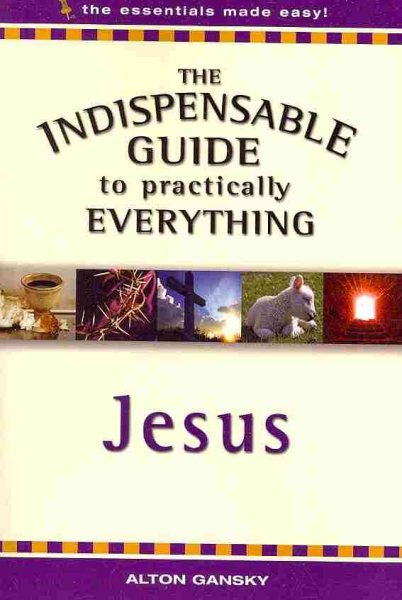 The Indispensable Guide to Practically Everything: Jesus (The Essestials Made Easy) cover