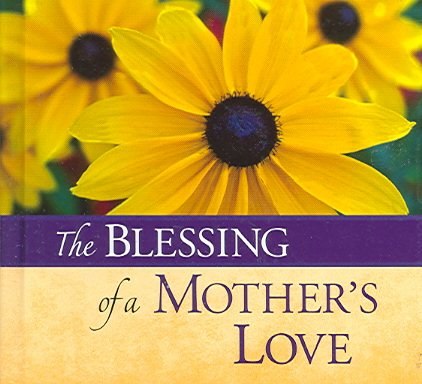 The Blessings Of A Mother's Love (Blessing (Ideals Publications)) cover
