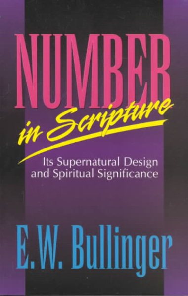 Number in Scripture: Its Supernatural Design and Spiritual Significance cover