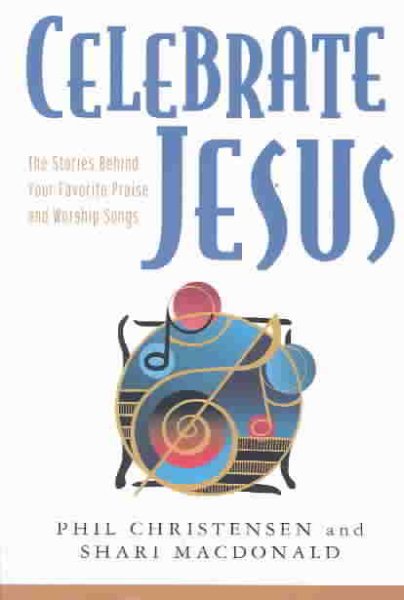 Celebrate Jesus: The Stories Behind Your Favorite Praise and Worship Songs cover