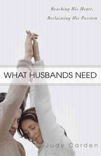What Husbands Need: Reaching His Heart and Reclaiming His Passion cover