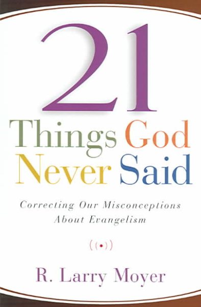 21 Things God Never Said: Correcting Our Misconceptions About Evangelism cover