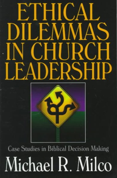 Ethical Dilemmas in Church Leadership: Case Studies in Biblical Decision Making cover