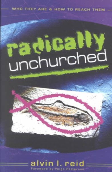 Radically Unchurched: Who They Are & How to Reach Them cover