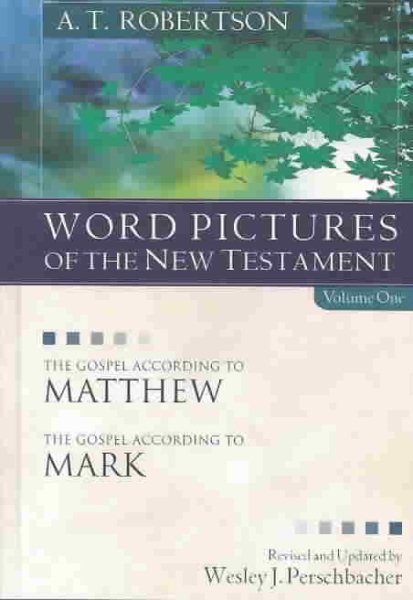 Word Pictures of the New Testament, Vol. 1: The Gospel According to Matthew, the Gospel According to Mark cover
