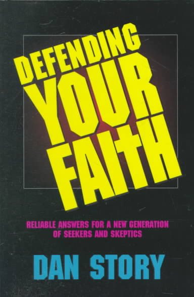 Defending Your Faith: Reliable Answers for a New Generation of Seekers and Skeptics cover