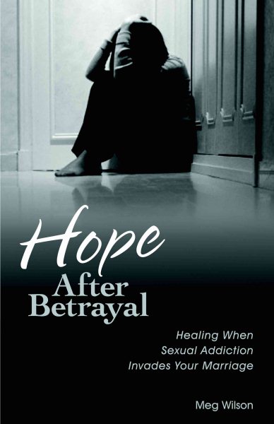 Hope After Betrayal: Healing When Sexual Addiction Invades Your Marriage cover