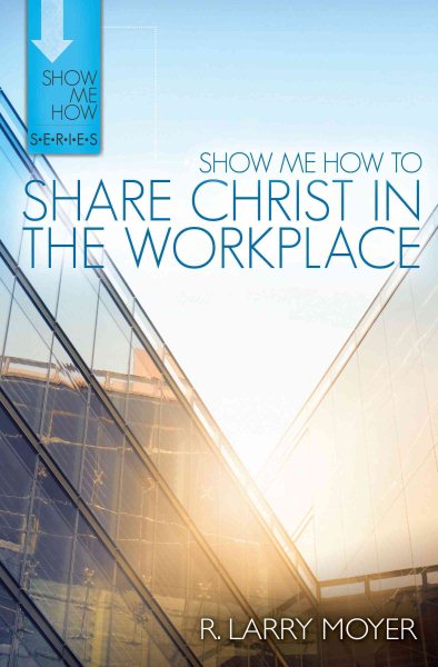 Show Me How to Share Christ in the Workplace (Show Me How Series) cover