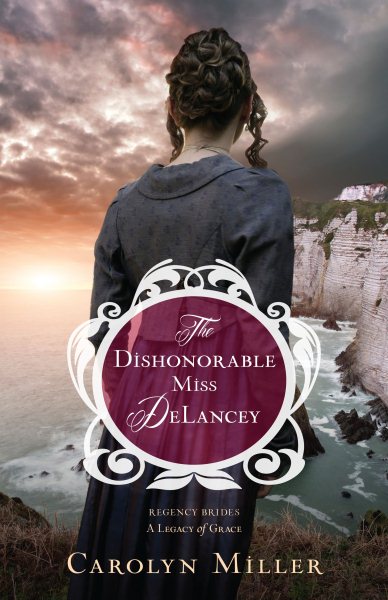 The Dishonorable Miss DeLancey (Regency Brides: A Legacy of Grace, 3) cover