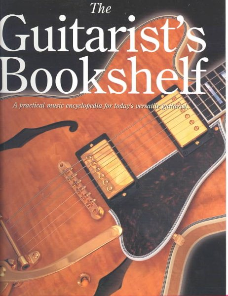 The Guitarist's Bookshelf: A Practical Music Encyclopedia for Today's Versatile Guitarist cover