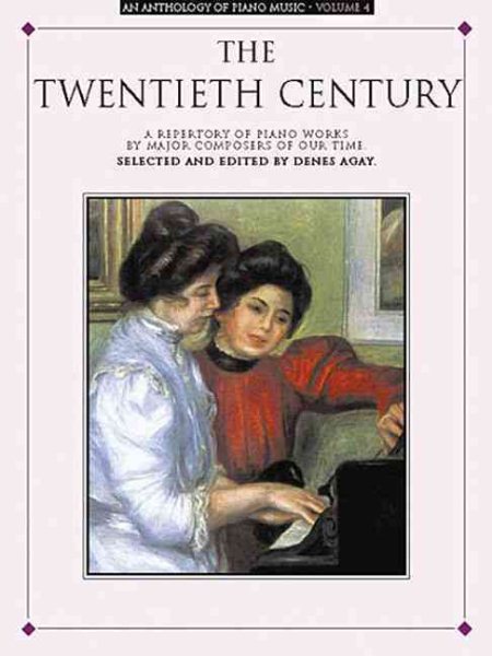 The Twentieth Century: A Repertory of Piano Works by Major Composters of Our Times (Anthology of Piano Music, Vol. 4) cover