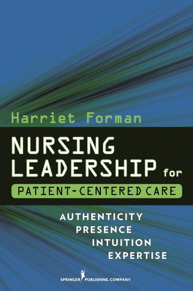 Nursing Leadership for Patient-Centered Care: Authenticity Presence Intuition Expertise