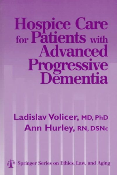 Hospice Care for Patients With Advanced Progressive Dementia (Springer Series on Ethics, Law and Aging)