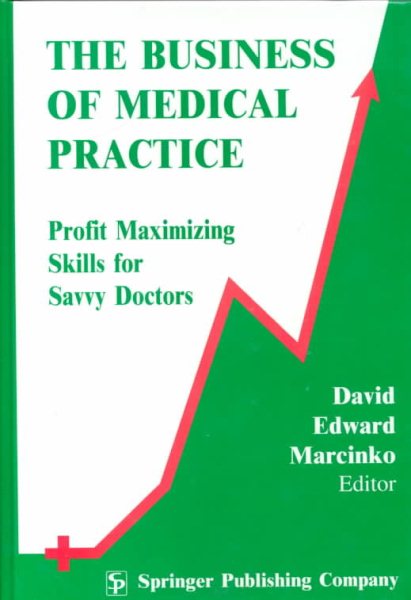 The Business of Medical Practice: Profit Maximizing Skills for Savvy Doctors cover