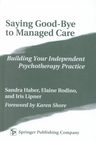 Saying Good-Bye to Managed Care: Building an Independent Psychotherapy Practice