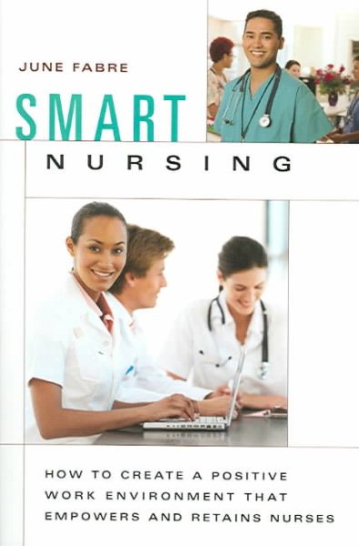 Smart Nursing: How to Create a Positive Work Environment that Empowers and Retains Nurses (SPRINGER SERIES ON NURSING MANAGEMENT AND LEADERSHIP) cover