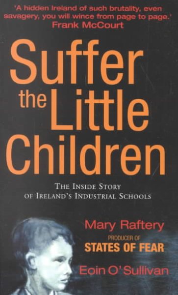 Suffer the Little Children: The Inside Story of Ireland's Industrial Schools cover