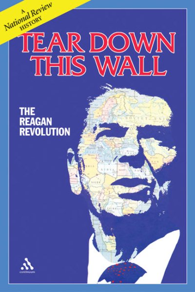Tear Down this Wall: The Reagan revolution--A National Review History cover