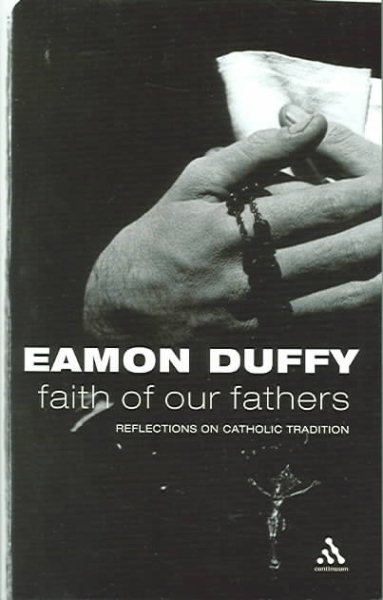 Faith of Our Fathers: Reflections on Catholic Tradition