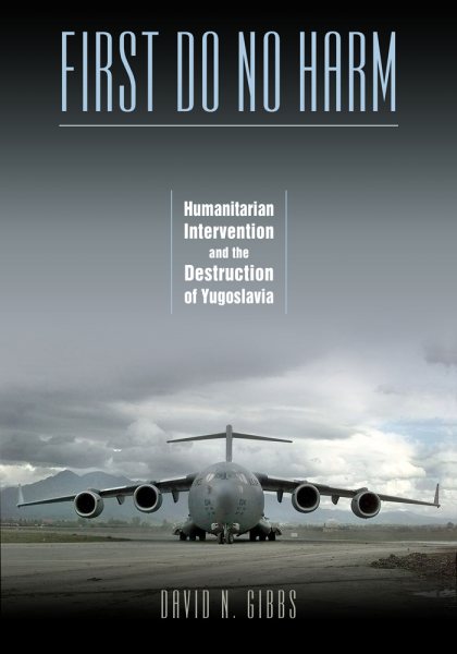 First Do No Harm: Humanitarian Intervention and the Destruction of Yugoslavia cover