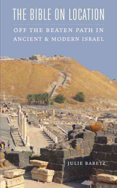 The Bible on Location: Off the Beaten Path in Ancient and Modern Israel cover