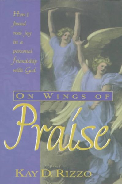 On Wings of Praise: How I Found Real Joy in a Personal Friendship With God