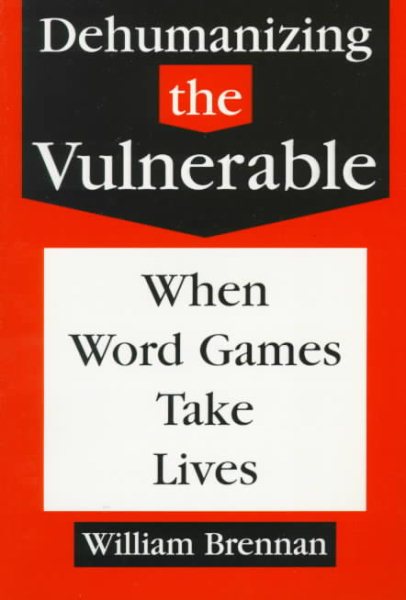 Dehumanizing the Vulnerable: When Word Games Take Lives (Values and Ethics, Vol 11)