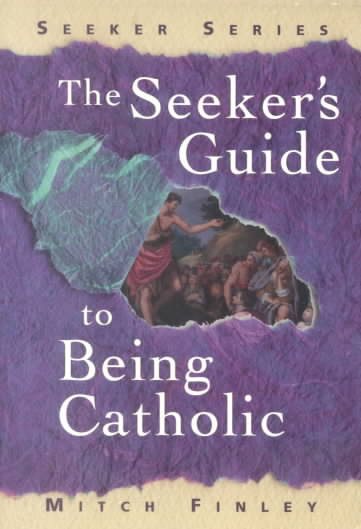 The Seeker's Guide to Being Catholic (Seeker's Series) cover