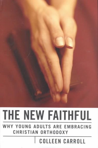 The New Faithful: Why Young Adults Are Embracing Christian Orthodoxy cover