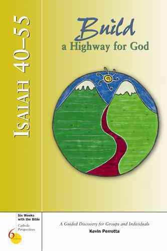 Isaiah 40-55: Build a Highway for God (Six Weeks with the Bible)