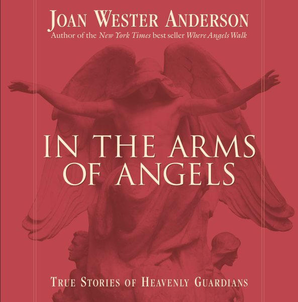 In the Arms of Angels: True Stories of Heavenly Guardians cover